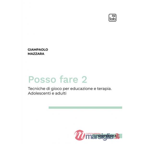 Posso fare. Tecniche di gioco per educazione e terapia. Vol. 2: Adolescenti e adulti