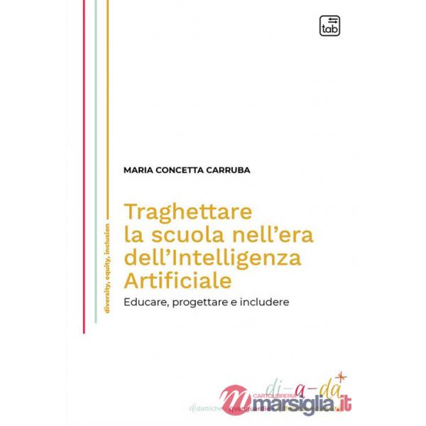 Traghettare la scuola nell'era dell'Intelligenza Artificiale. Educare, progettare e includere