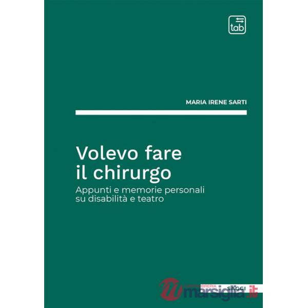 Volevo fare il chirurgo. Appunti e memorie personali su disabilità e teatro
