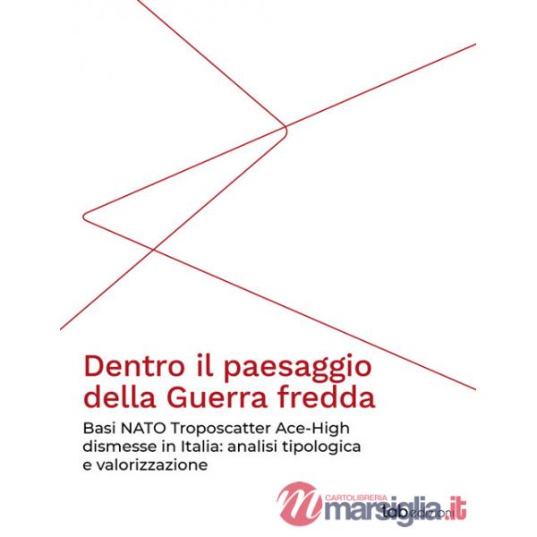 Dentro il paesaggio della Guerra fredda. Basi NATO Troposcatter Ace-High dismesse in Italia: analisi tipologica e valorizzazione