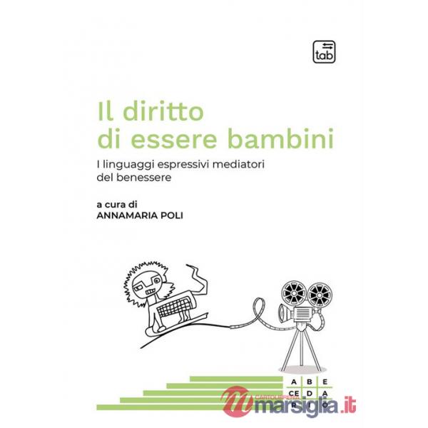 Diritto di essere bambini. I linguaggi espressivi mediatori del benessere. Ediz. multilingue (Il)