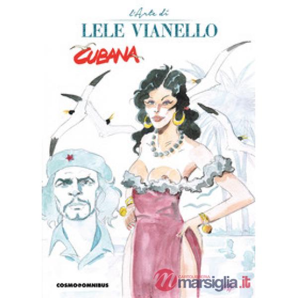 Cubana. L'arte di Lele Vianello. Vol. 1