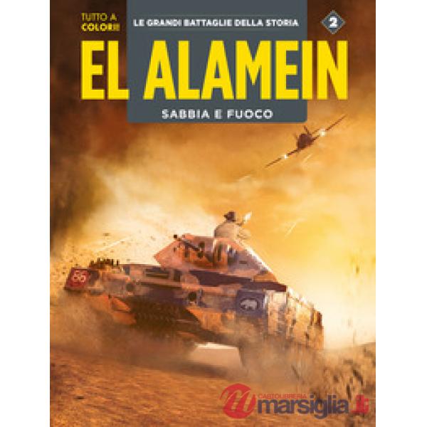 Alamein-Le Ardenne. Sabbia e fuoco. Le grandi battaglie della storia (El). Vol. 2