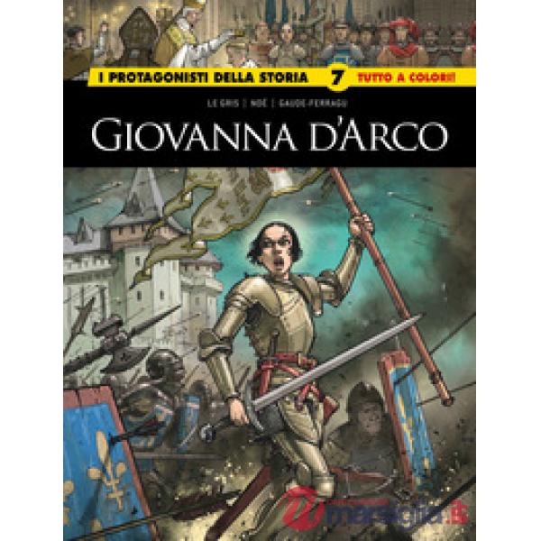 Giovanna D'Arco/Caterina De medici. I protagonisti della storia. Vol. 7