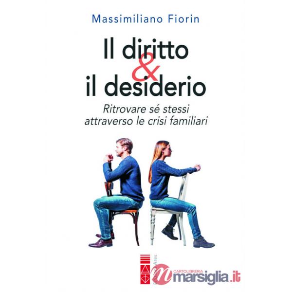 Diritto & il desiderio. Ritrovare sé stessi attraverso le crisi familiari (Il)