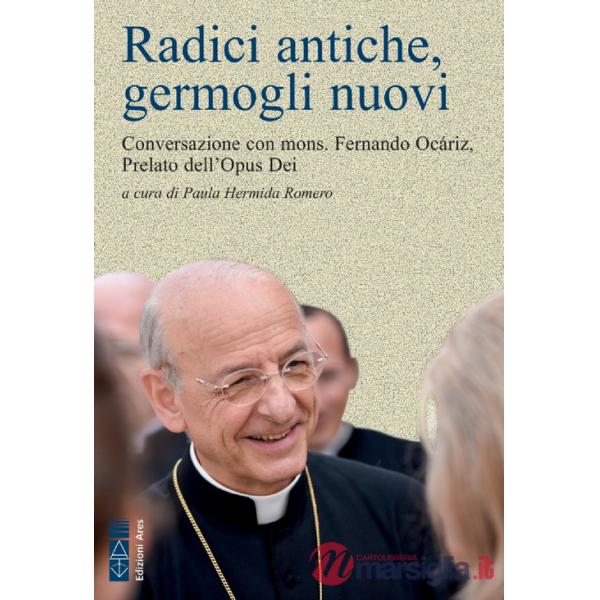 Radici antiche, germogli nuovi. Conversazione con mons. Fernando Ocáriz, Prelato dell'Opus Dei