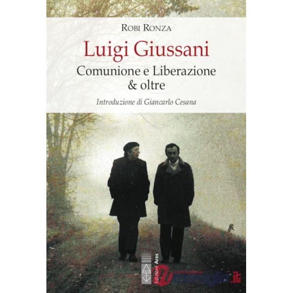 Luigi Giussani. Comunione e Liberazione & oltre