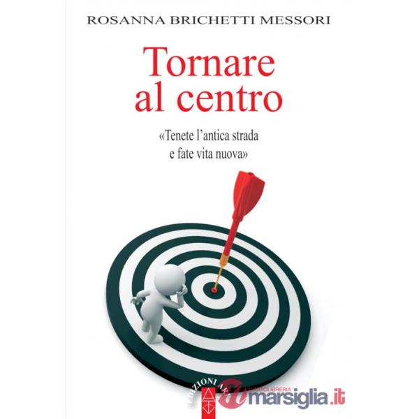 Tornare al centro. «Tenete l'antica strada e fate vita nuova»