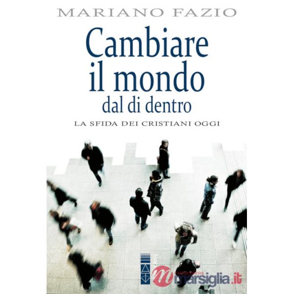 Cambiare il mondo dal di dentro. La sfida dei cristiani oggi