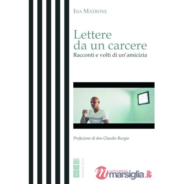 Lettere da un carcere. Racconti e volti di un'amicizia