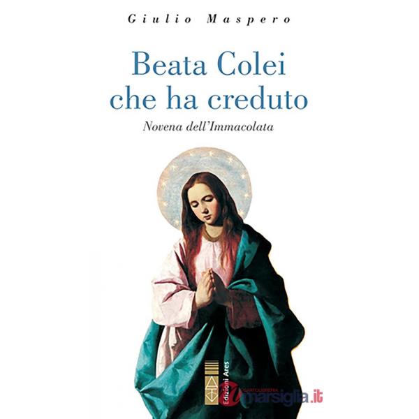 Beata colei che ha creduto. Novena dell'Immacolata