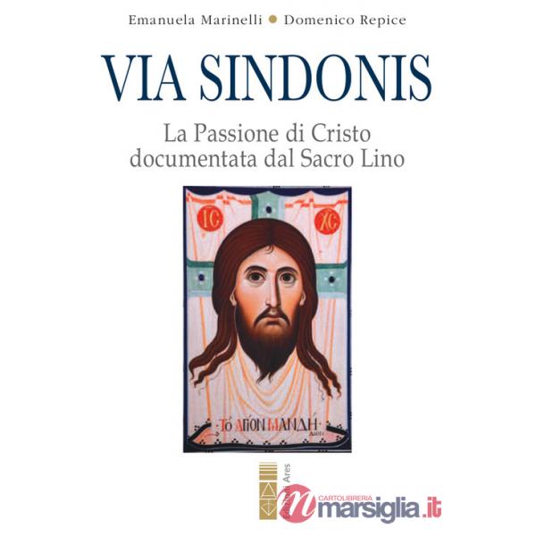 Via Sindonis. La passione di Cristo documentata dal Sacro Lino