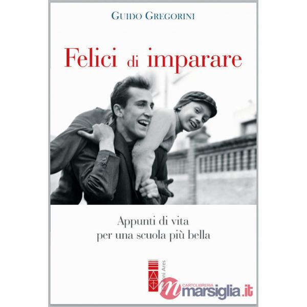 Felici di imparare. Appunti di vita per una scuola più bella