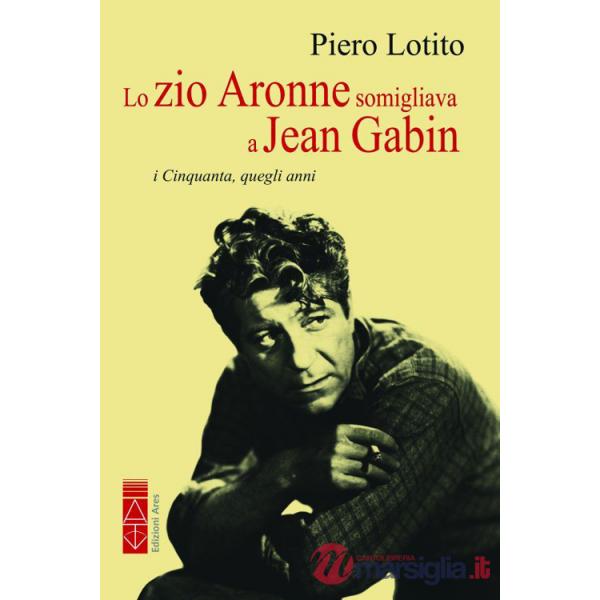 Zio Aronne somigliava a Jean Gabin. I Cinquanta, quegli anni (Lo)