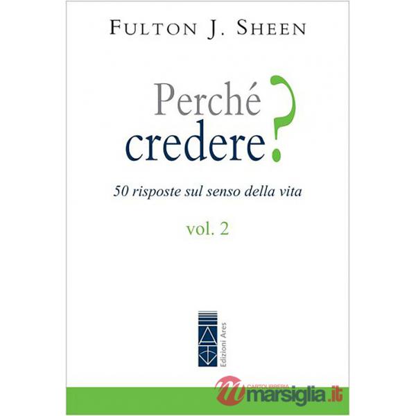 Perché credere? 50 risposte sul senso della vita. Vol. 2