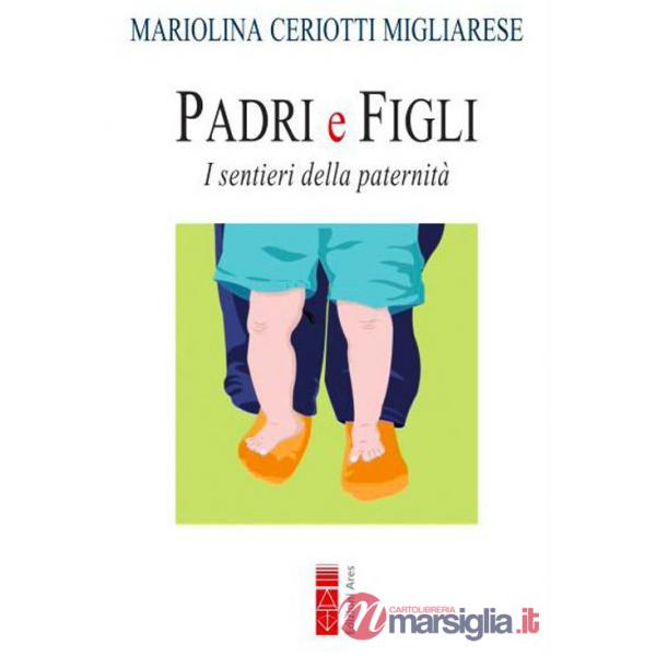Padri e figli. I sentieri della paternità. Nuova ediz.