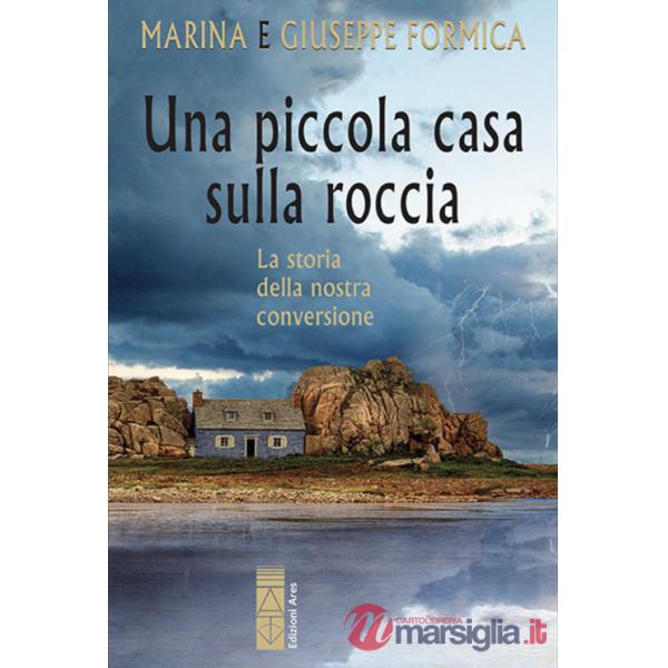 Piccola casa sulla roccia. La storia della nostra conversione (Una)