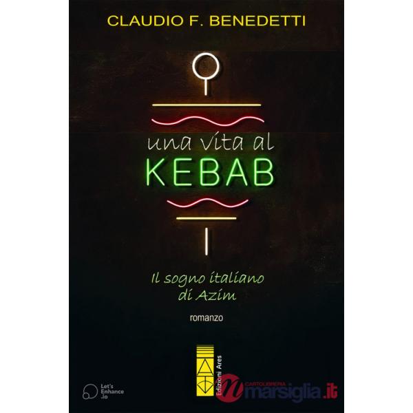 Vita al kebab. Il sogno italiano di Azim (Una)