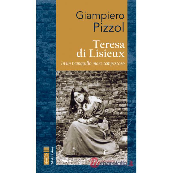 Teresa di Lisieux. In un tranquillo mare tempestoso