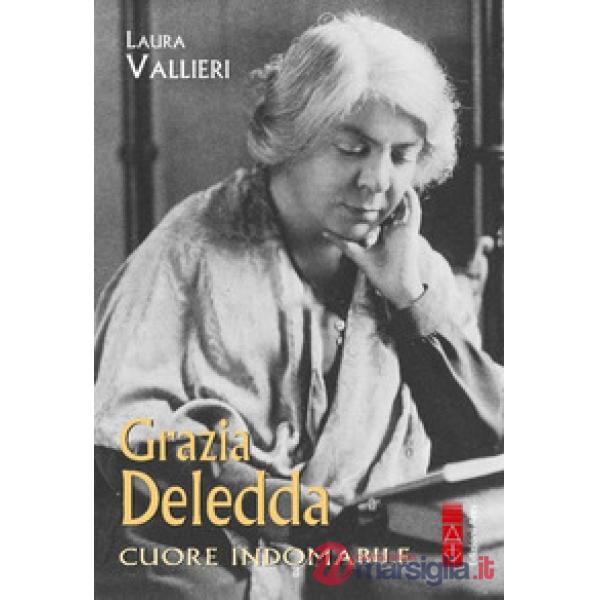 Grazia Deledda. Cuore indomabile