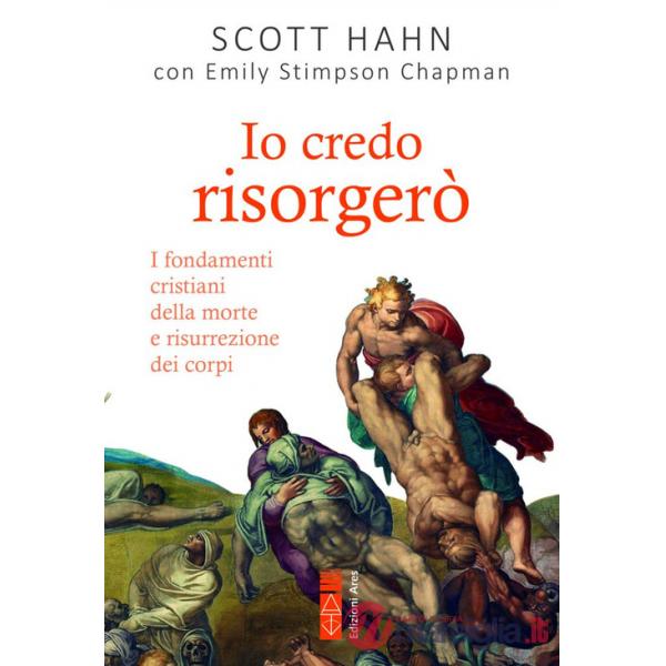 Io credo risorgerò. I fondamenti cristiani della morte e risurrezione dei corpi