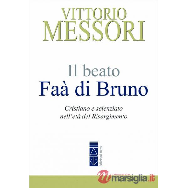 Beato Faà di Bruno. Cristiano e scienziato nell'età del Risorgimento (Il)
