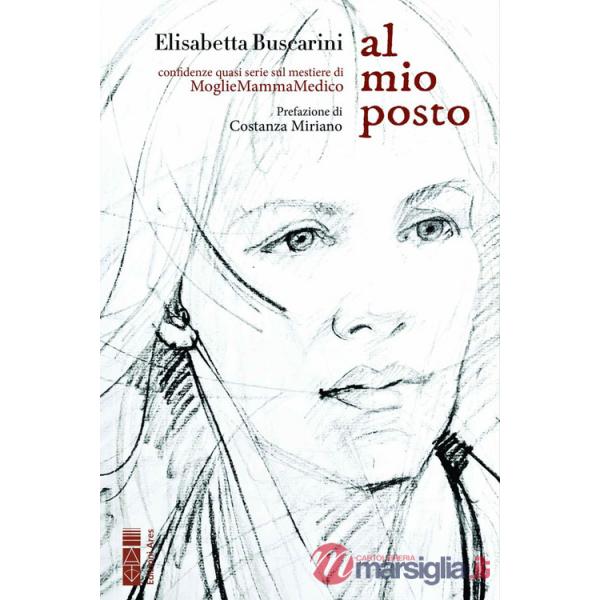 Al mio posto. Confidenze quasi serie sul mestiere di MoglieMammaMedico