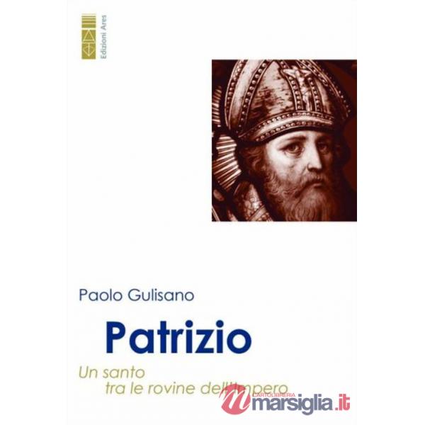 Patrizio. Un santo tra le rovine dell'Impero