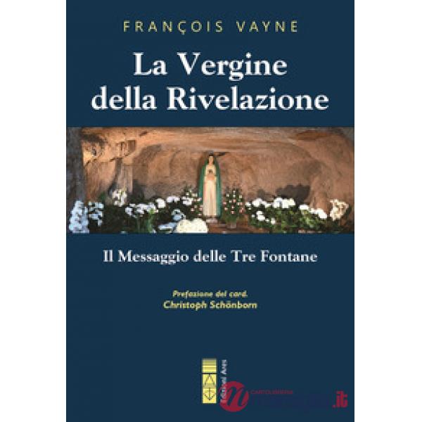 Vergine della rivelazione. Il messaggio delle tre fontane (La)