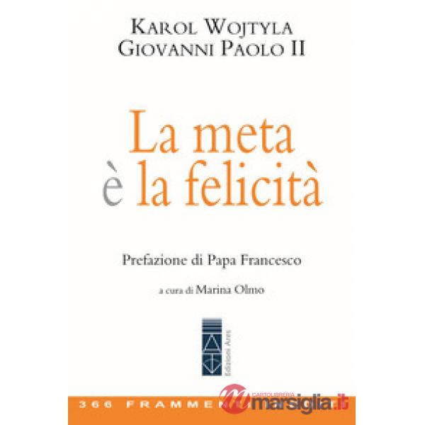 Meta è la felicità. 366 frammenti inediti (La)