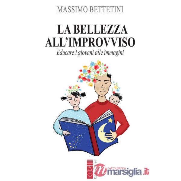 Bellezza all'improvviso. Educare i giovani alle immagini (La)