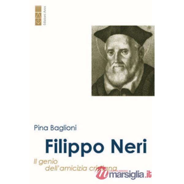 Filippo Neri. Il genio dell'amicizia cristiana