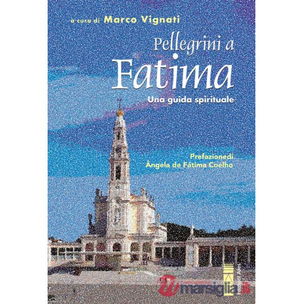 Pellegrini a Fatima. Una guida spirituale