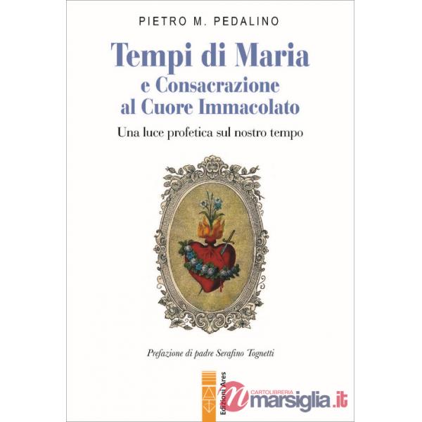 Tempi di Maria e Consacrazione al Cuore Immacolato. Una luce profetica sul nostro tempo