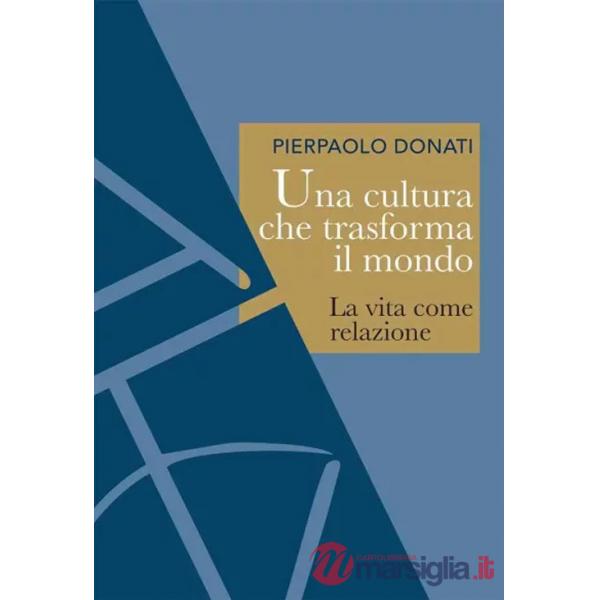 Cultura che trasforma il mondo. La vita come relazione (Una)