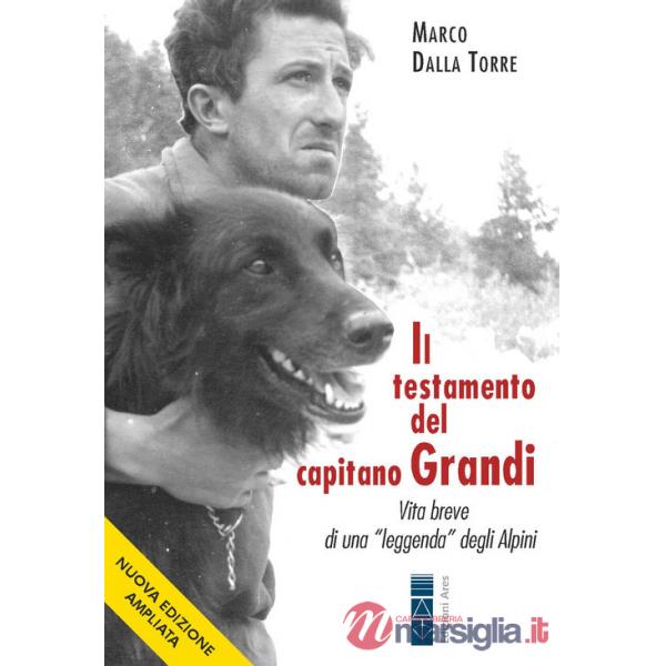 Testamento del capitano Grandi. Vita breve di una «leggenda» degli Alpini (Il)