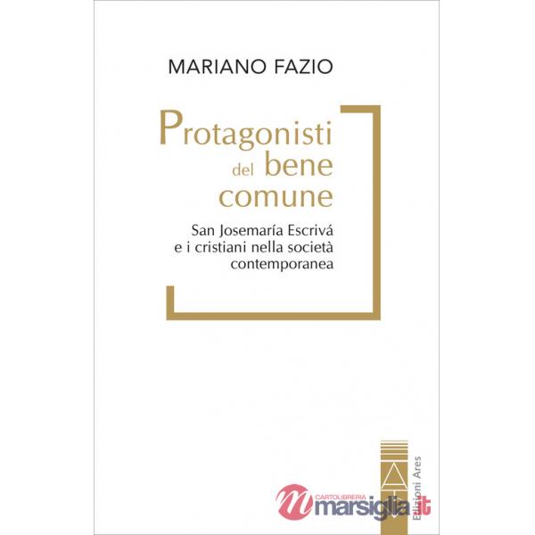 Protagonisti del bene comune. San Josemaría Escrivá e i cristiani nella società contemporanea