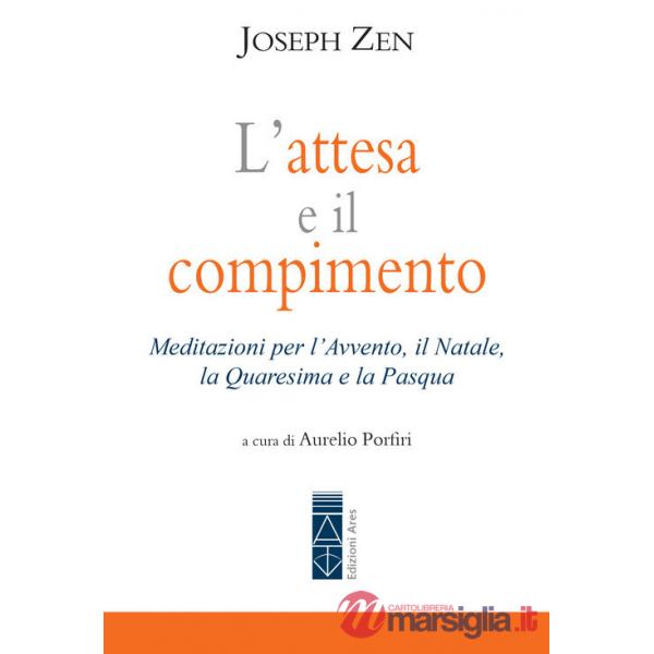 Attesa e il compimento. Meditazioni per l'Avvento, il Natale, la Quaresima e la Pasqua (L')