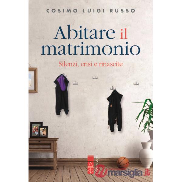 Abitare il matrimonio. Silenzi, crisi e rinascite