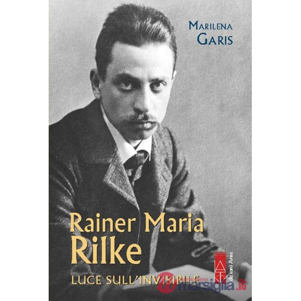 Rainer Maria Rilke. Luce sull'invisibile