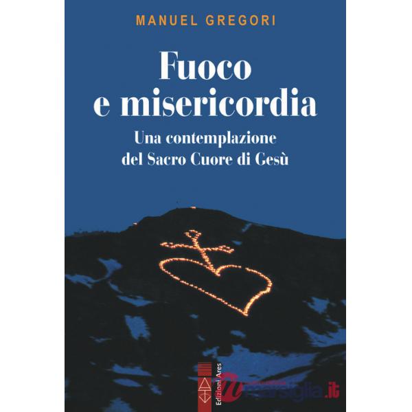 Fuoco e misericordia. In contemplazione del Sacro Cuore di Gesù
