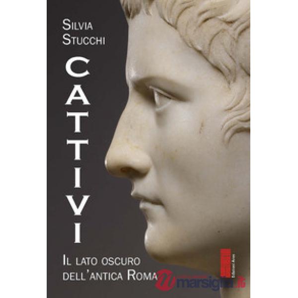 Cattivi. Il lato oscuro dell'Antica Roma