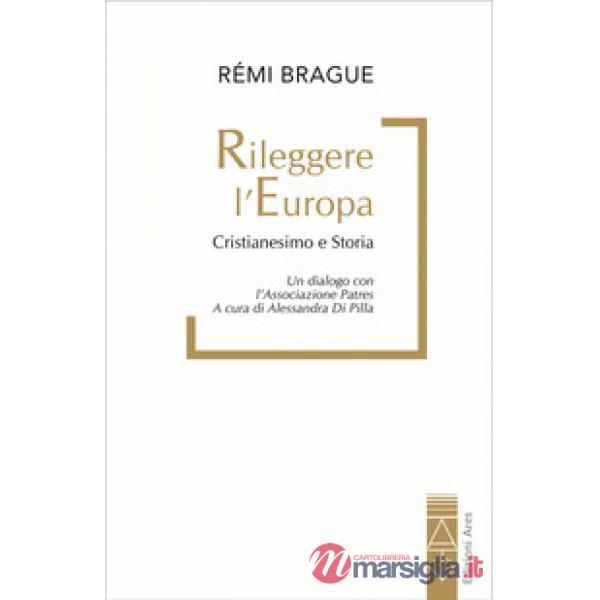Rileggere l'Europa. Cristianesimo e Storia. Un dialogo con l'associazione Patres