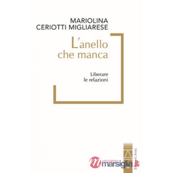 Anello che manca. Liberare le relazioni (L')