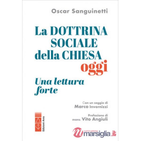 Dottrina sociale della Chiesa oggi. Una lettura «forte» (La)