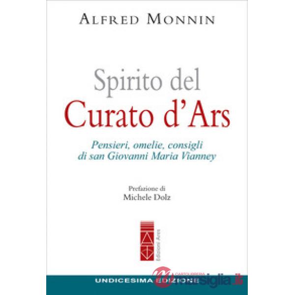 Spirito del curato d'Ars. Pensieri, omelie, consigli di san Giovanni Maria Vianney