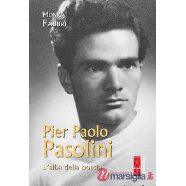 Pier Paolo Pasolini. L'alba della poesia