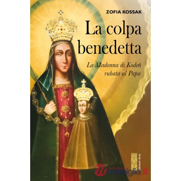 Colpa benedetta. La Madonna di Kode? rubata al Papa (La)