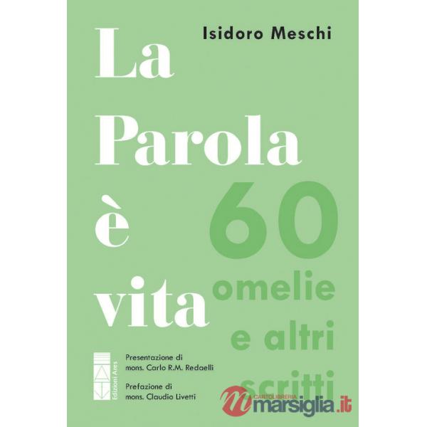 Parola è vita. 60 omelie e altri scritti (La)