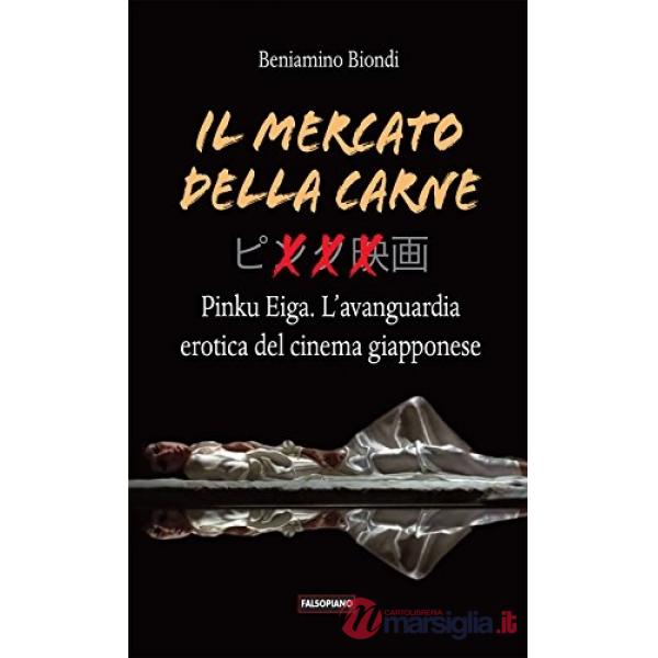 Mercato della carne. Pinku Eiga. L'avanguardia erotica del cinema giapponese (Il)